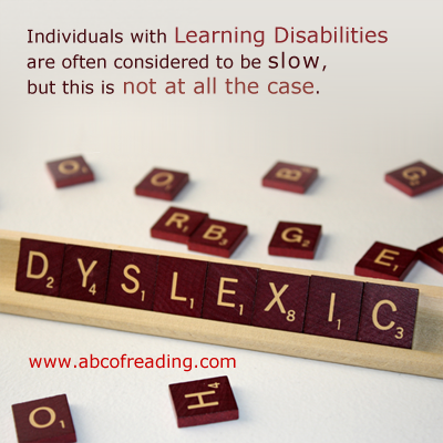 Individuals with Learning Disabilities are not slow.